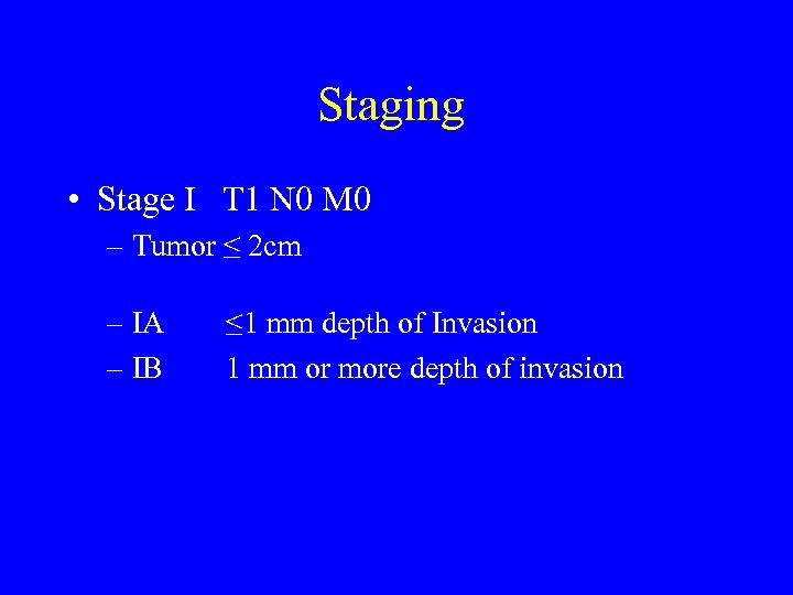 Staging • Stage I T 1 N 0 M 0 – Tumor ≤ 2
