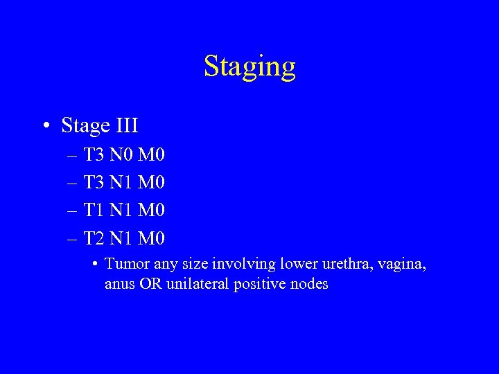 Staging • Stage III – T 3 N 0 M 0 – T 3