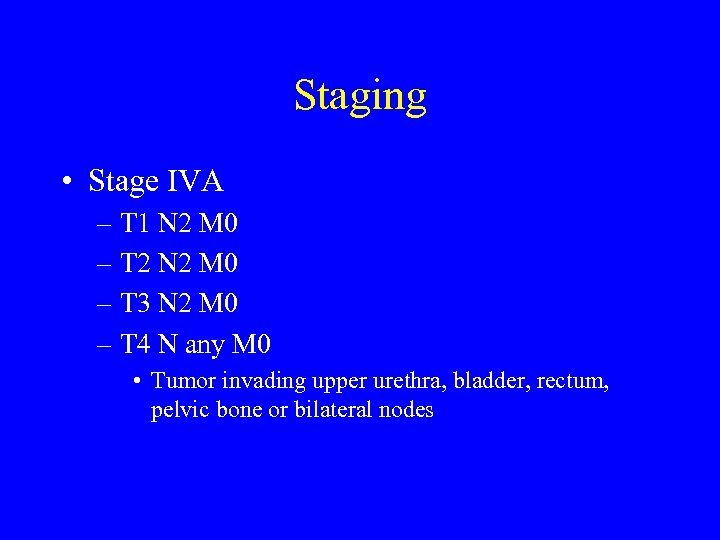 Staging • Stage IVA – T 1 N 2 M 0 – T 2