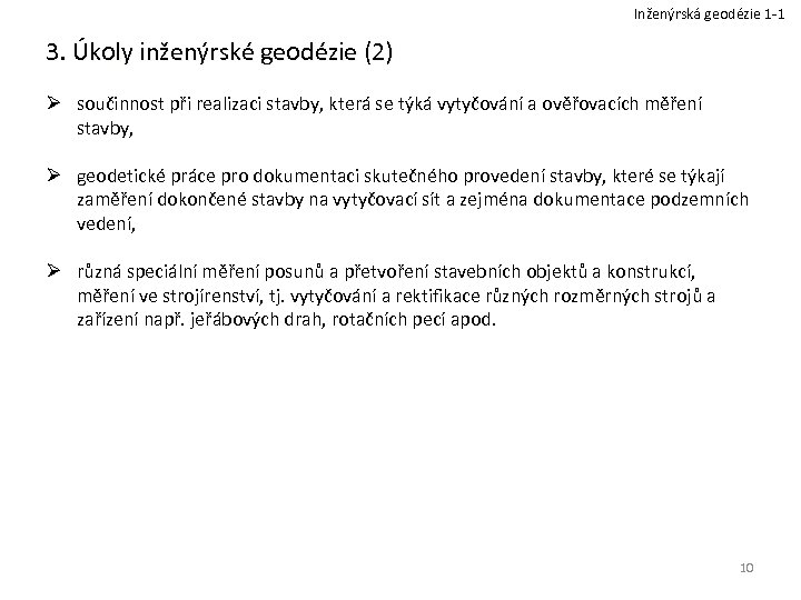 Inženýrská geodézie 1 -1 3. Úkoly inženýrské geodézie (2) Ø součinnost při realizaci stavby,