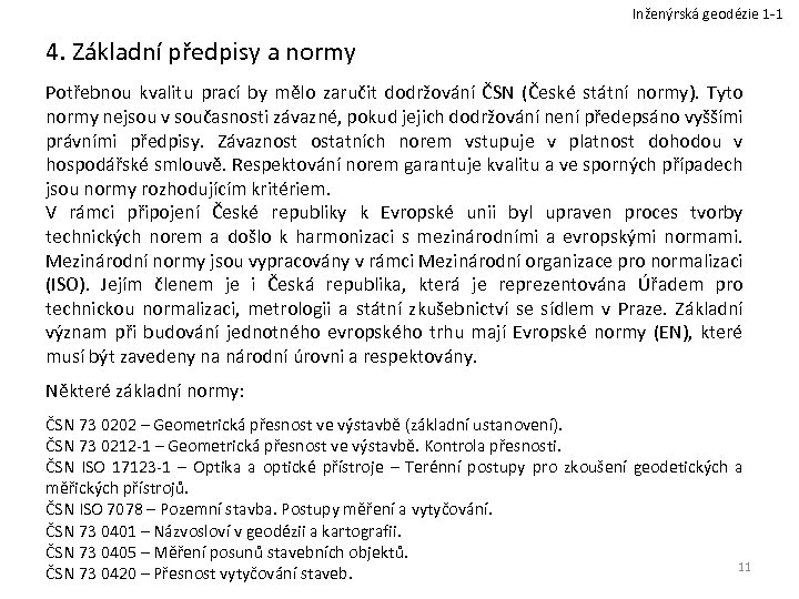Inženýrská geodézie 1 -1 4. Základní předpisy a normy Potřebnou kvalitu prací by mělo