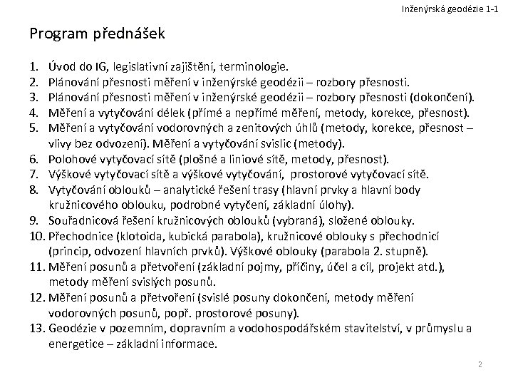 Inženýrská geodézie 1 -1 Program přednášek 1. 2. 3. 4. 5. Úvod do IG,