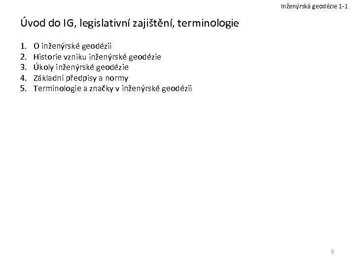 Inženýrská geodézie 1 -1 Úvod do IG, legislativní zajištění, terminologie 1. 2. 3. 4.