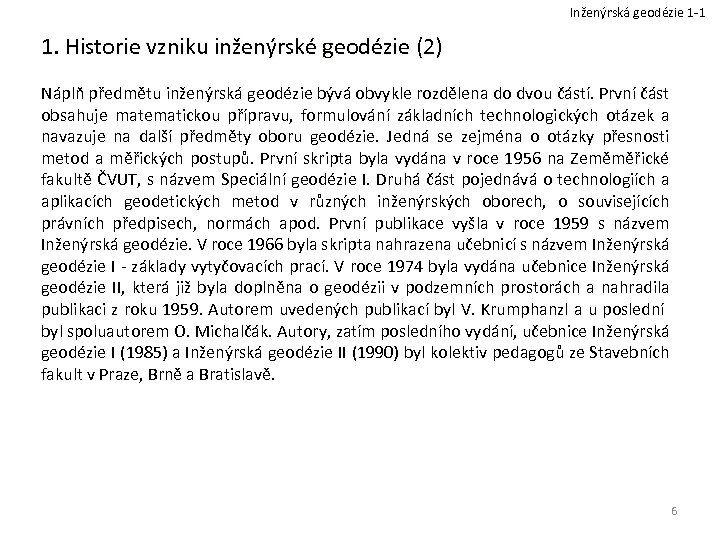 Inženýrská geodézie 1 -1 1. Historie vzniku inženýrské geodézie (2) Náplň předmětu inženýrská geodézie