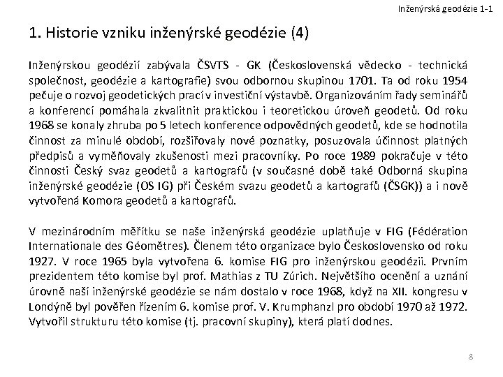 Inženýrská geodézie 1 -1 1. Historie vzniku inženýrské geodézie (4) Inženýrskou geodézií zabývala ČSVTS