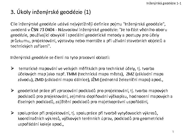 Inženýrská geodézie 1 -1 3. Úkoly inženýrské geodézie (1) Cíle inženýrské geodézie udává nejvýstižněji