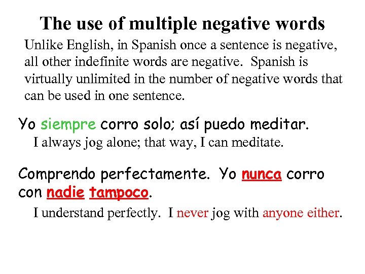 The use of multiple negative words Unlike English, in Spanish once a sentence is