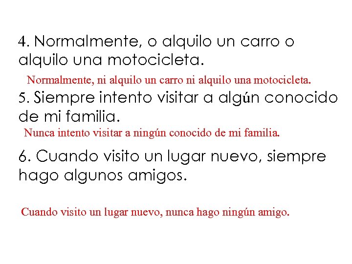 4. Normalmente, o alquilo un carro o alquilo una motocicleta. Normalmente, ni alquilo un