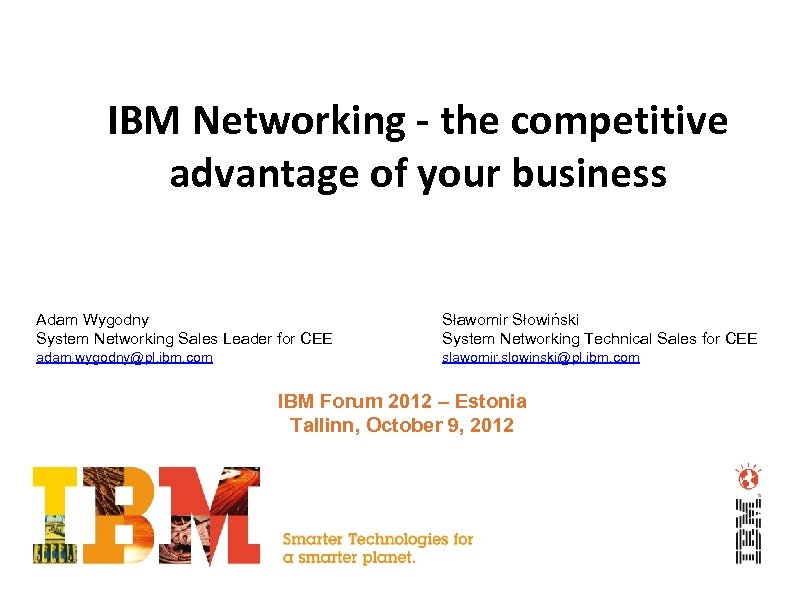 IBM Networking - the competitive advantage of your business Adam Wygodny System Networking Sales