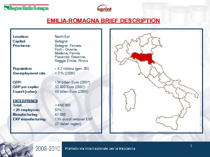 EMILIA-ROMAGNA BRIEF DESCRIPTION Location: Capital: Provinces: North-Est Bologna, Ferrara, Forlì - Cesena, Modena, Parma,