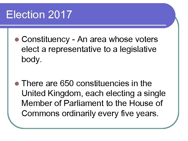 Election 2017 l Constituency - An area whose voters elect a representative to a