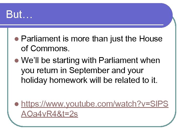 But… l Parliament is more than just the House of Commons. l We’ll be