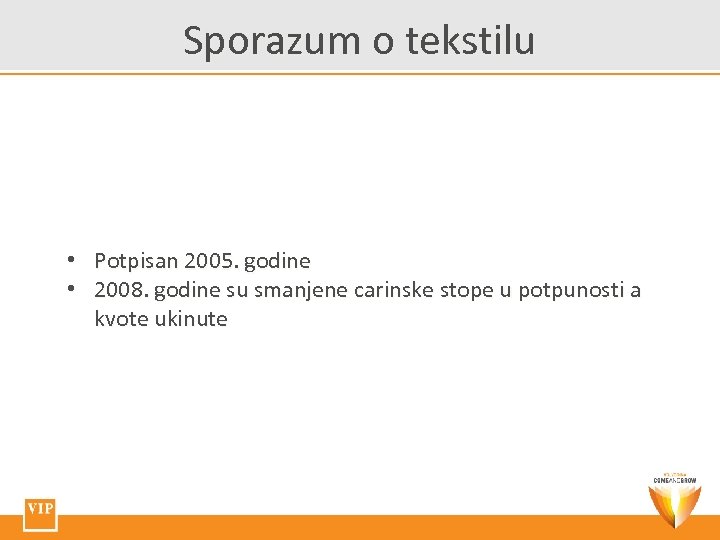 Sporazum o tekstilu • Potpisan 2005. godine • 2008. godine su smanjene carinske stope