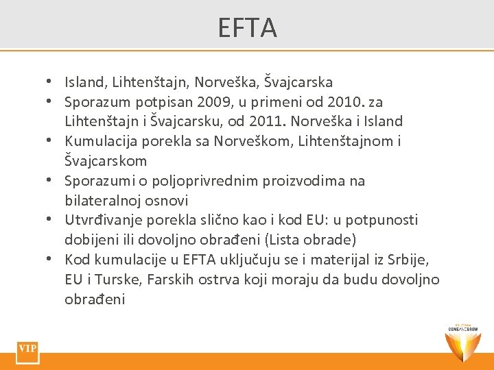 EFTA • Island, Lihtenštajn, Norveška, Švajcarska • Sporazum potpisan 2009, u primeni od 2010.