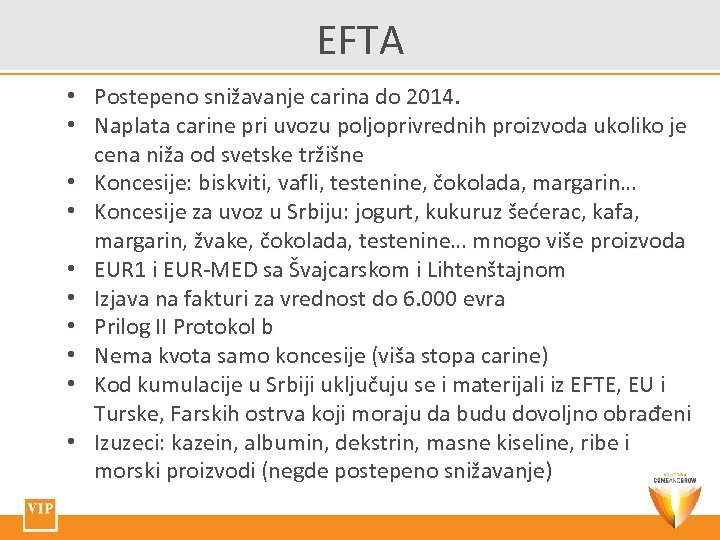 EFTA • Postepeno snižavanje carina do 2014. • Naplata carine pri uvozu poljoprivrednih proizvoda