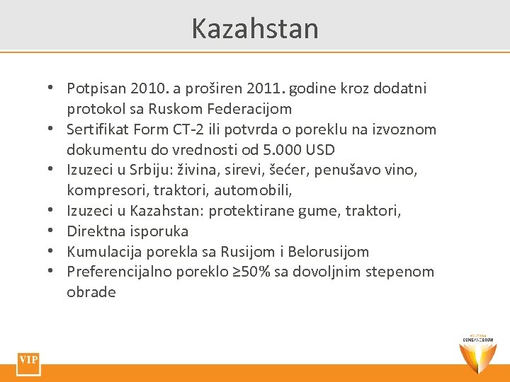 Kazahstan • Potpisan 2010. a proširen 2011. godine kroz dodatni protokol sa Ruskom Federacijom