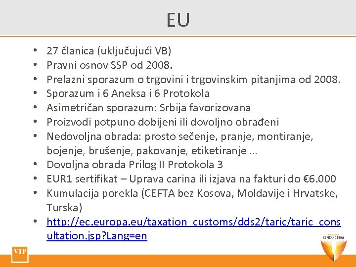 EU • • • 27 članica (uključujući VB) Pravni osnov SSP od 2008. Prelazni