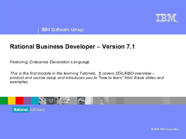 ® IBM Software Group Rational Business Developer – Version 7. 1 Featuring, Enterprise Generation