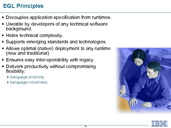 EGL Principles § Decouples application specification from runtimes. § Useable by developers of any