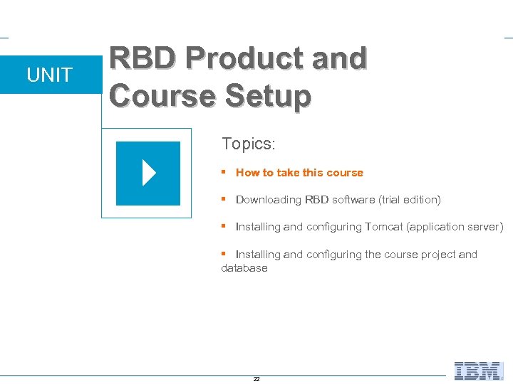 UNIT RBD Product and Course Setup Topics: § How to take this course §