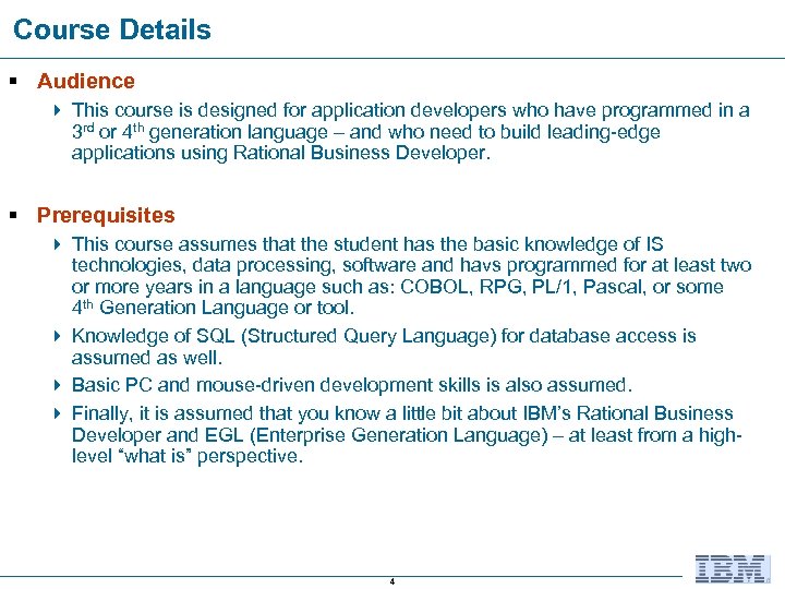 Course Details § Audience 4 This course is designed for application developers who have