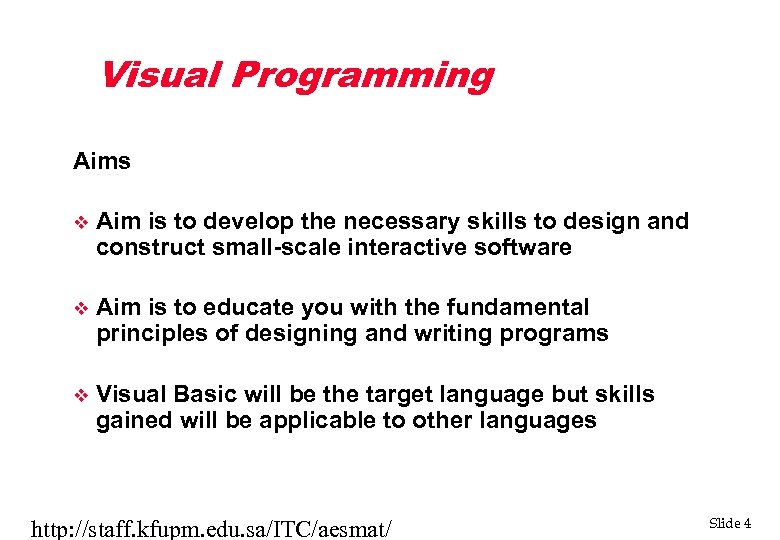 Visual Programming Aims v Aim is to develop the necessary skills to design and