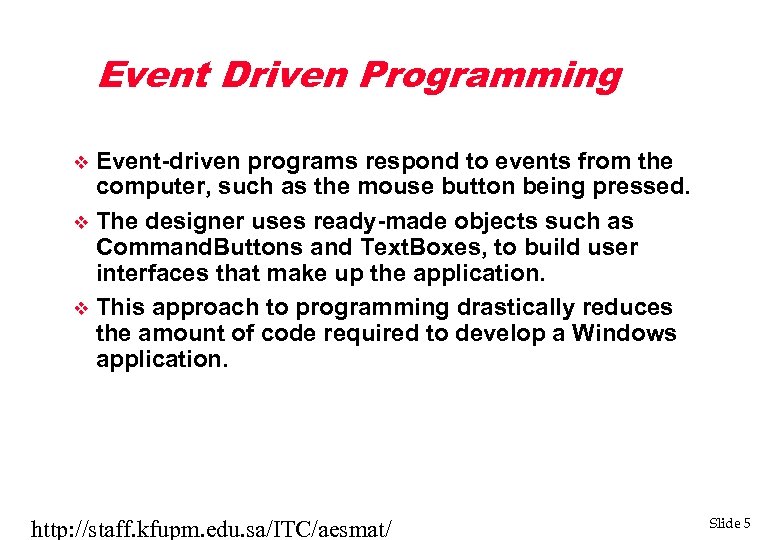 Event Driven Programming Event-driven programs respond to events from the computer, such as the