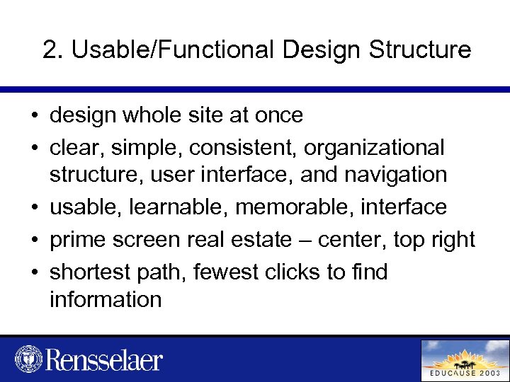 2. Usable/Functional Design Structure • design whole site at once • clear, simple, consistent,