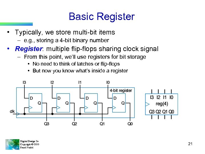 Basic Register • Typically, we store multi-bit items – e. g. , storing a