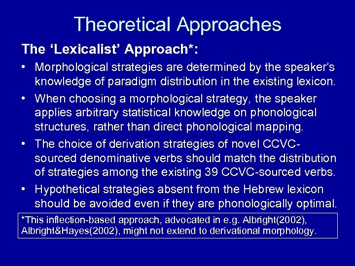 Theoretical Approaches The ‘Lexicalist’ Approach*: • Morphological strategies are determined by the speaker’s knowledge