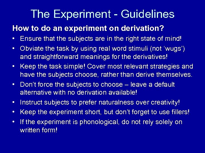 The Experiment - Guidelines How to do an experiment on derivation? • Ensure that