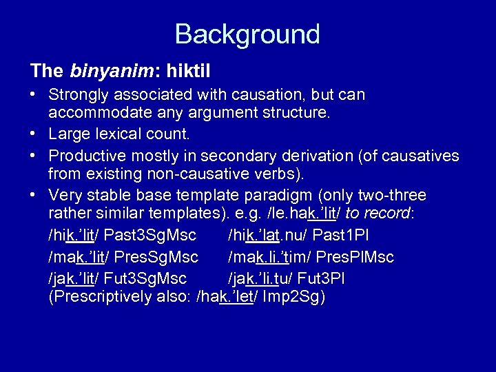 Background The binyanim: hiktil • Strongly associated with causation, but can accommodate any argument