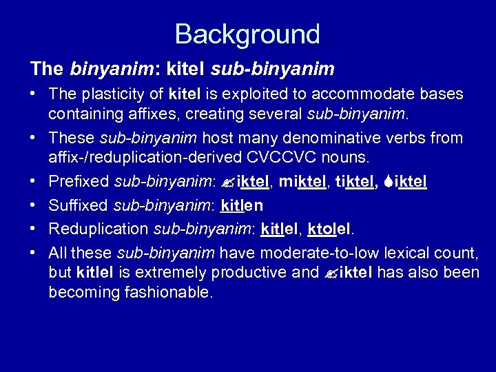 Background The binyanim: kitel sub-binyanim • The plasticity of kitel is exploited to accommodate
