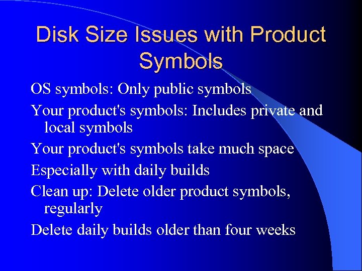 Disk Size Issues with Product Symbols OS symbols: Only public symbols Your product's symbols: