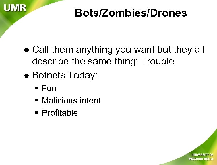 Bots/Zombies/Drones Call them anything you want but they all describe the same thing: Trouble