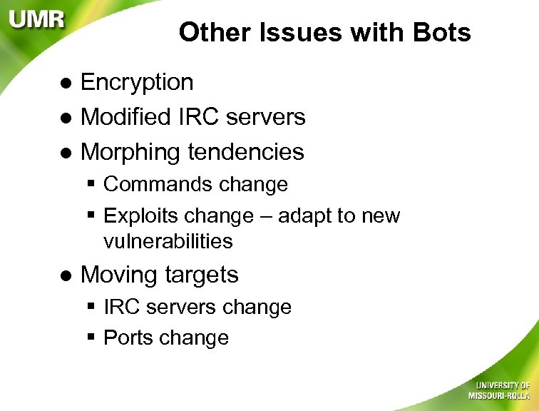 Other Issues with Bots Encryption l Modified IRC servers l Morphing tendencies l §