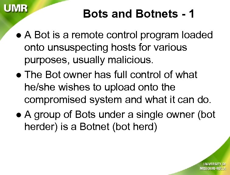 Bots and Botnets - 1 A Bot is a remote control program loaded onto