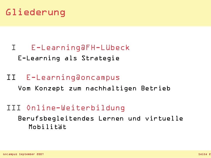 Gliederung I E-Learning@FH-Lübeck E-Learning als Strategie II E-Learning@oncampus Vom Konzept zum nachhaltigen Betrieb III