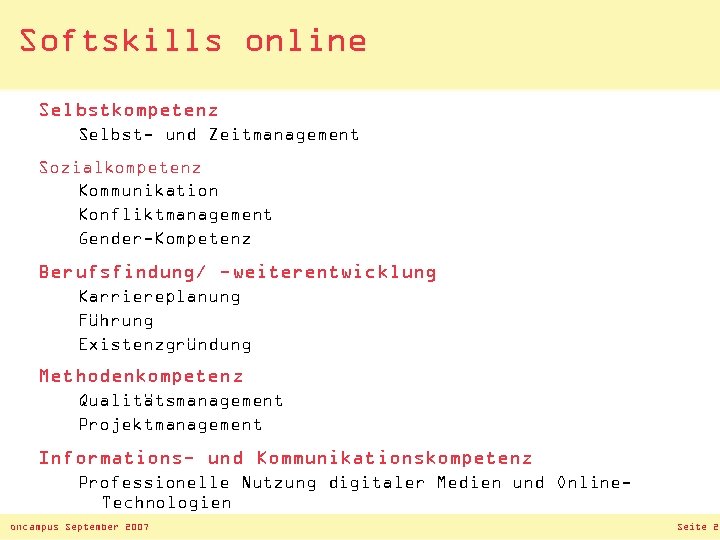 Softskills online Selbstkompetenz Selbst- und Zeitmanagement Sozialkompetenz Kommunikation Konfliktmanagement Gender-Kompetenz Berufsfindung/ -weiterentwicklung Karriereplanung Führung