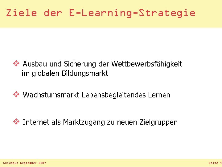 Ziele der E-Learning-Strategie v Ausbau und Sicherung der Wettbewerbsfähigkeit im globalen Bildungsmarkt v Wachstumsmarkt