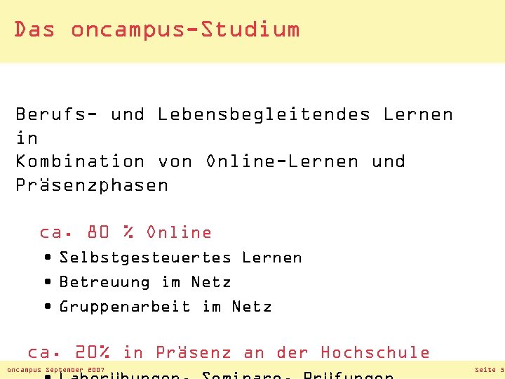 Das oncampus-Studium Berufs- und Lebensbegleitendes Lernen in Kombination von Online-Lernen und Präsenzphasen ca. 80