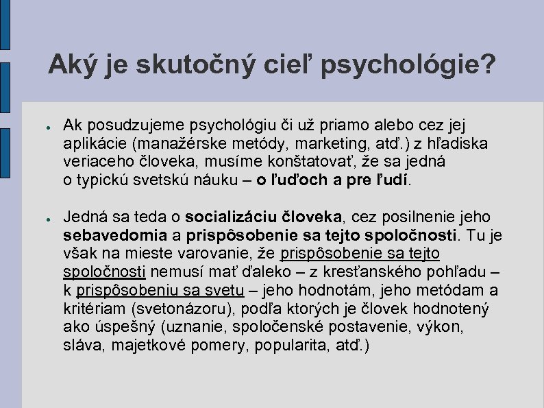 Aký je skutočný cieľ psychológie? ● ● Ak posudzujeme psychológiu či už priamo alebo