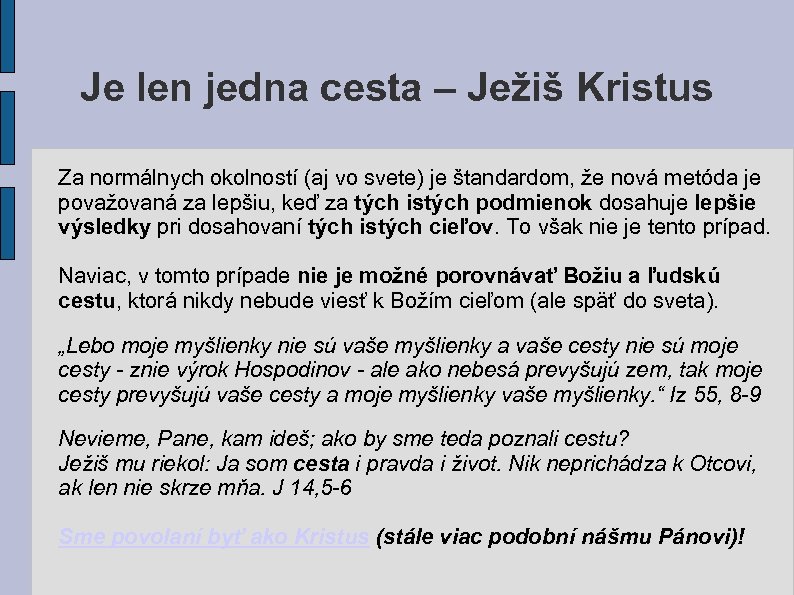 Je len jedna cesta – Ježiš Kristus Za normálnych okolností (aj vo svete) je