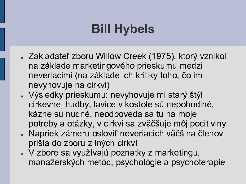 Bill Hybels ● ● Zakladateľ zboru Willow Creek (1975), ktorý vznikol na základe marketingového