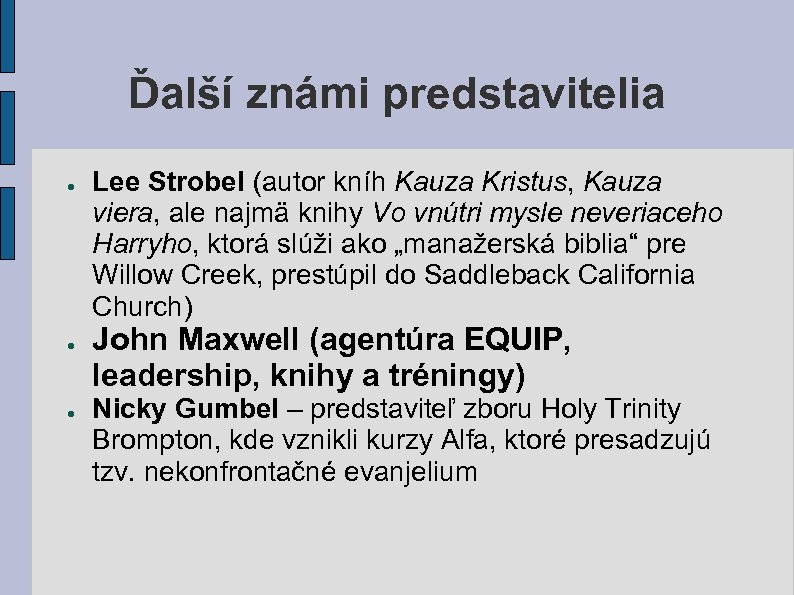 Ďalší známi predstavitelia ● ● ● Lee Strobel (autor kníh Kauza Kristus, Kauza viera,