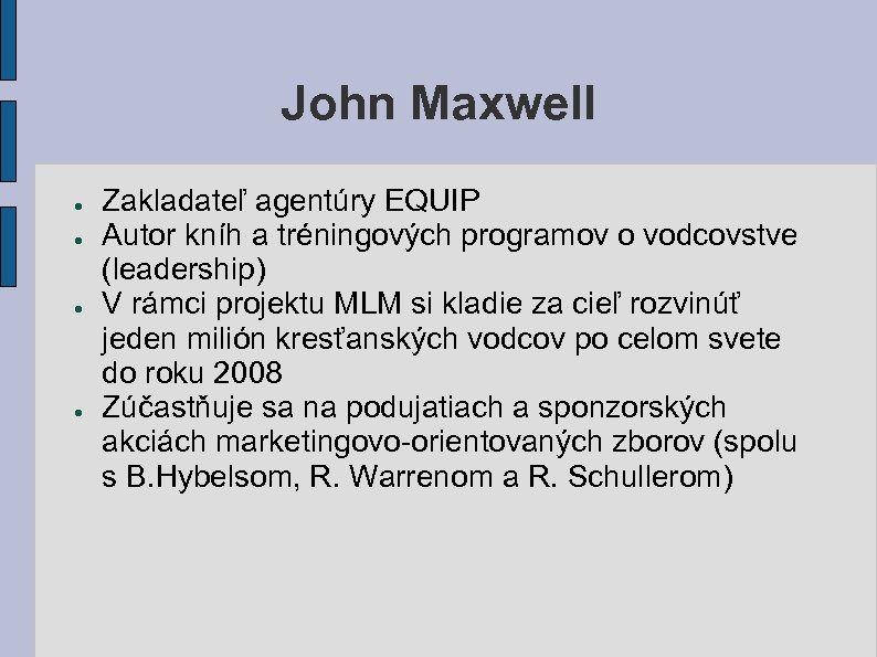 John Maxwell ● ● Zakladateľ agentúry EQUIP Autor kníh a tréningových programov o vodcovstve