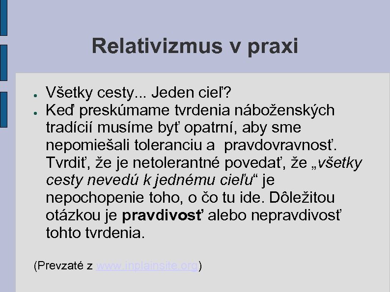 Relativizmus v praxi ● ● Všetky cesty. . . Jeden cieľ? Keď preskúmame tvrdenia