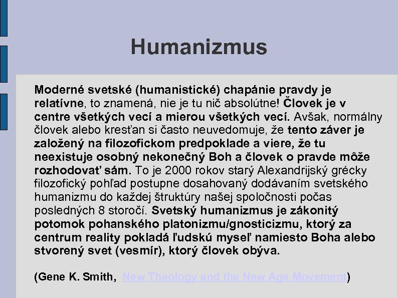 Humanizmus Moderné svetské (humanistické) chapánie pravdy je relatívne, to znamená, nie je tu nič