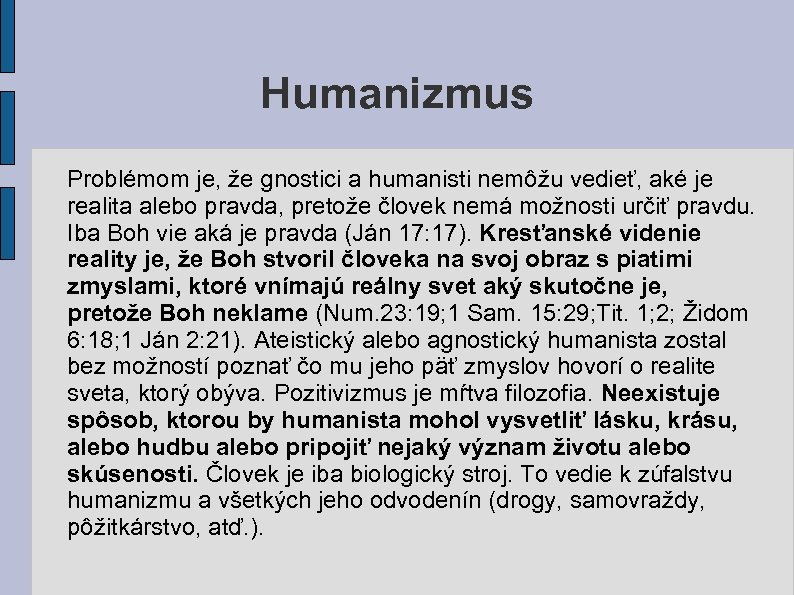 Humanizmus Problémom je, že gnostici a humanisti nemôžu vedieť, aké je realita alebo pravda,