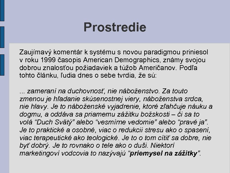 Prostredie Zaujímavý komentár k systému s novou paradigmou priniesol v roku 1999 časopis American